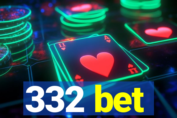 332 bet